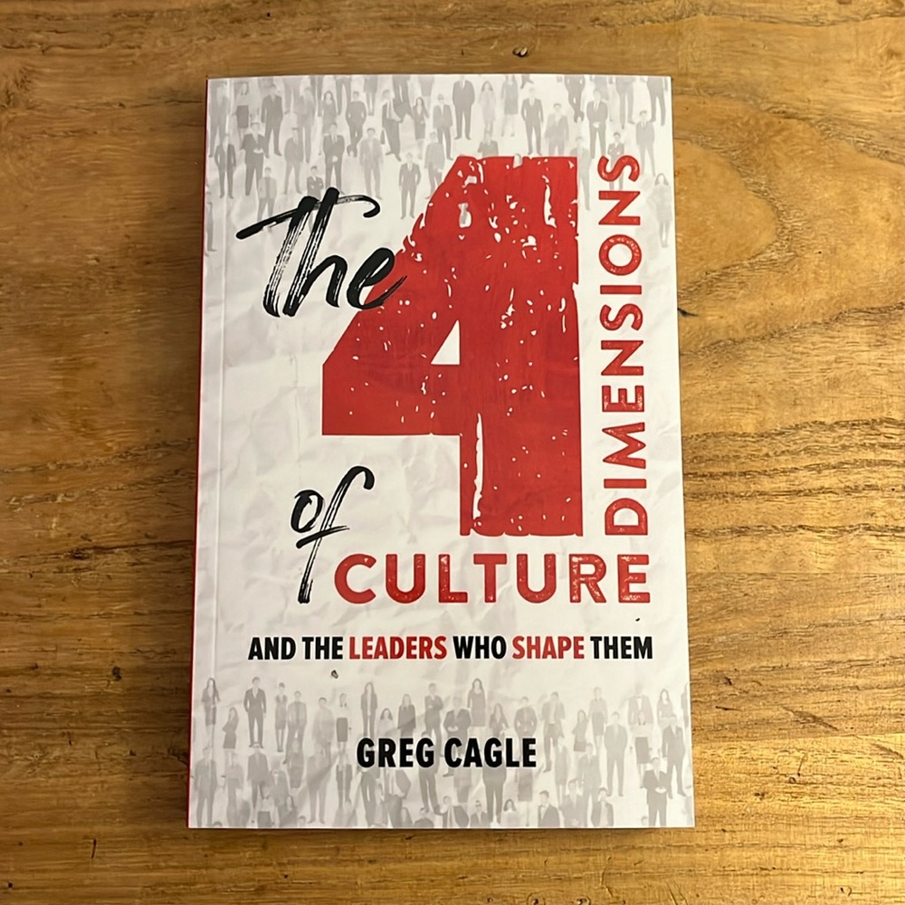 The 4 Dimensions of Culture: Abd the Leaders Which Shape Them by Greg Cagney